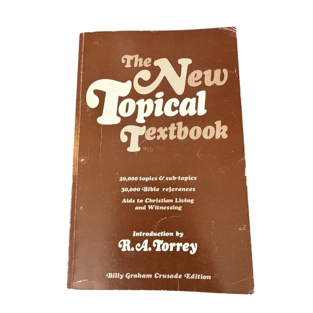 The New Topical Textbook Introduction by RA Torrey Billy Graham Crusade Editiion